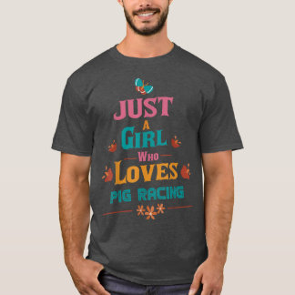 Just A Girl Who Loves Pig Racing 3560 T-Shirt