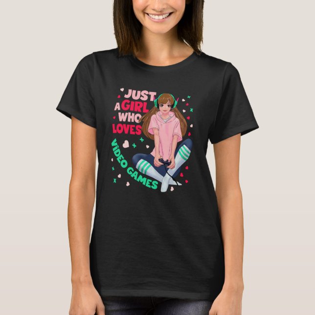 Just A Girl Who Loves Video Games Video Games Girl T-Shirt (Vorderseite)