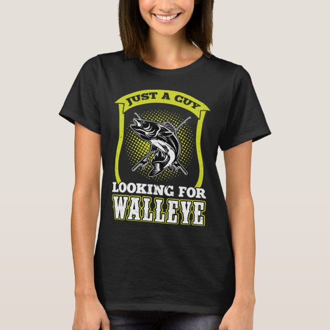 Just A Guy Looking For Walleye  Walleye Hunter T-Shirt (Vorderseite)