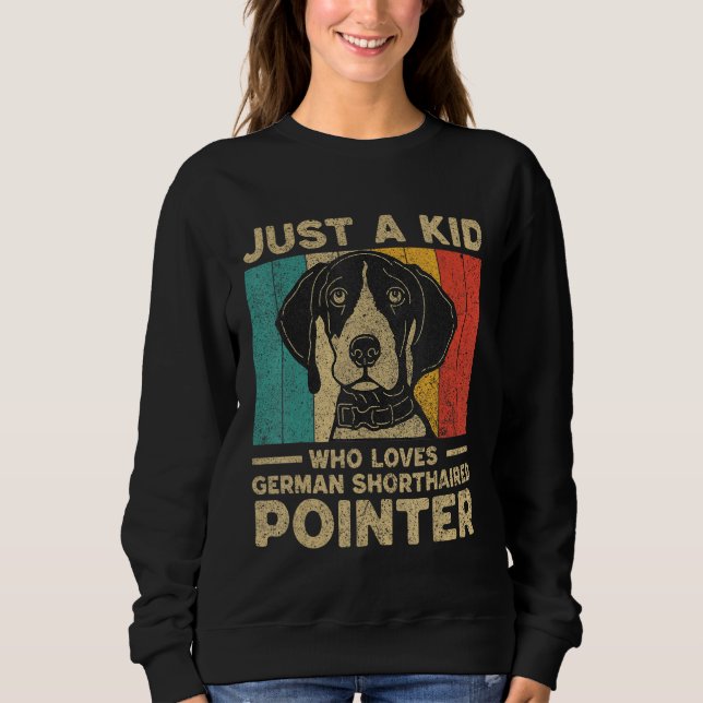 Just A Kid Who Loves German Shorthaired Pointer fo Sweatshirt (Vorderseite)