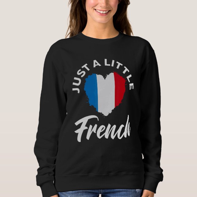 Just A Little French  Patriotic  Heart France Flag Sweatshirt (Vorderseite)