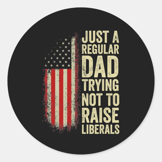 Just A Regular Dad Trying Not To Raise Liberals Runder Aufkleber (Vorderseite)