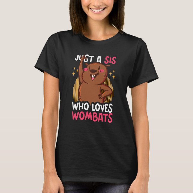 Just a Sis who loves Wombat T-Shirt (Vorderseite)