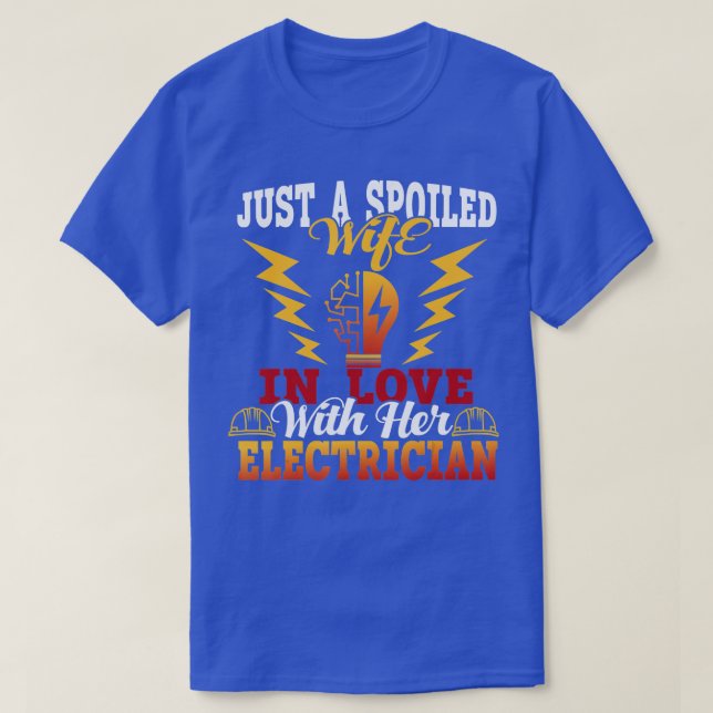 Just A Spoiled Wife In Love With Her Electrician  T-Shirt (Design vorne)