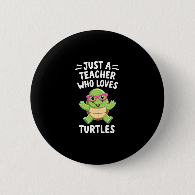 Just a Teacher Who Loves Turtles Turtle Lover Educ Button (Vorderseite)