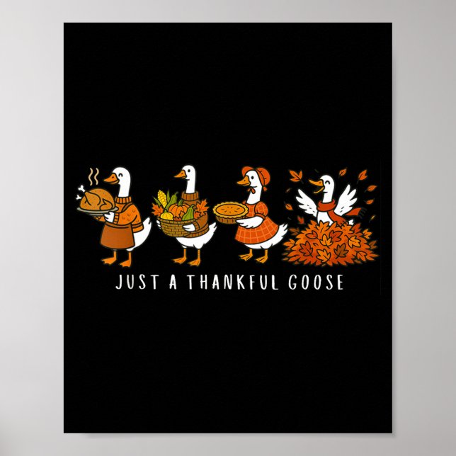Just A Thankful Goose Funny Silly Goose Thanksgivi Poster (Vorne)