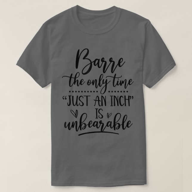 Just An Inch Is Unbreakable Funny Barre Work T-Shirt (Design vorne)
