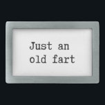 Just An Old Fart Rechteckige Gürtelschnalle<br><div class="desc">Just an old fart. Funny Text.</div>
