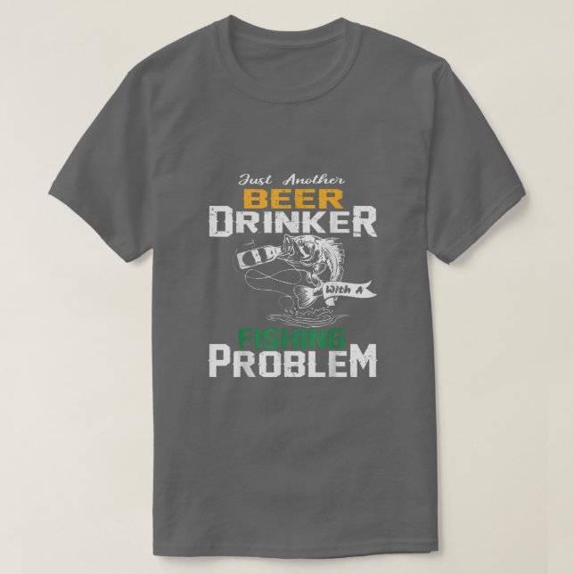 Just another beer drinker with a Fishing problem  T-Shirt (Design vorne)