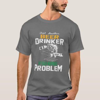 Just another beer drinker with a Fishing problem T-Shirt