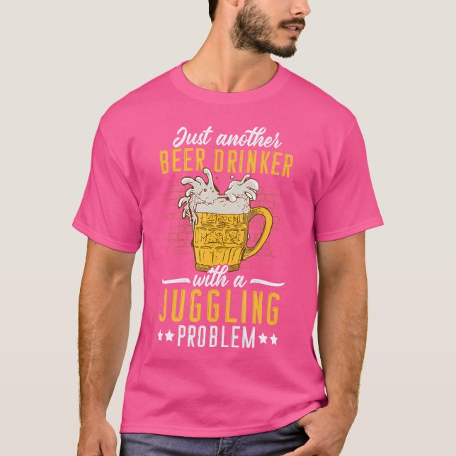 Just Another Beer Drinker With A Juggling Problem  T-Shirt (Vorderseite)