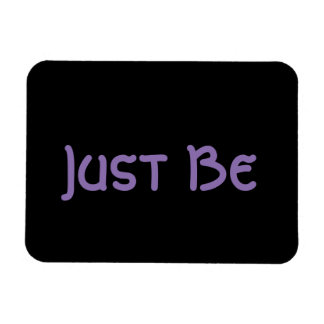 "Just Be" Magnet