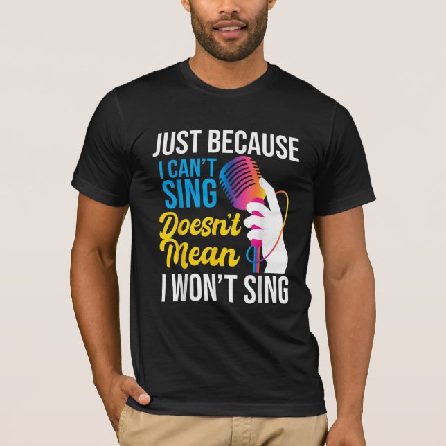 Just Because I Can't Sing - Karaoke Party Singer  T-Shirt (Vorderseite)