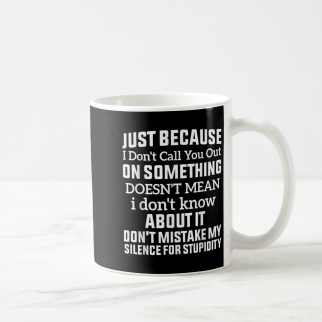 Just Because I Don't Call You Out On Soing Doesn't Kaffeetasse (Rechts)