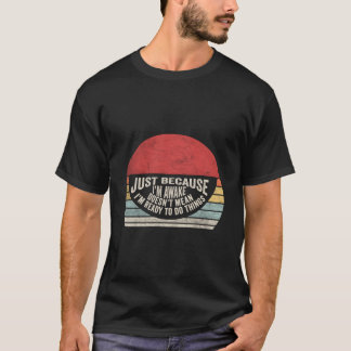 Just Because I'M Awake Tweens Ns T-Shirt