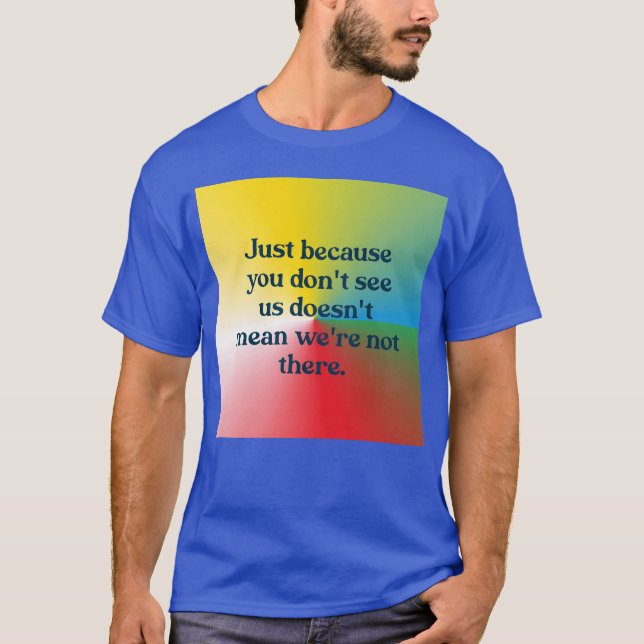 Just because you dont see us funny T-Shirt (Vorderseite)
