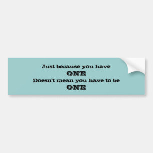 Just Because You Have One Bumper Sticker
