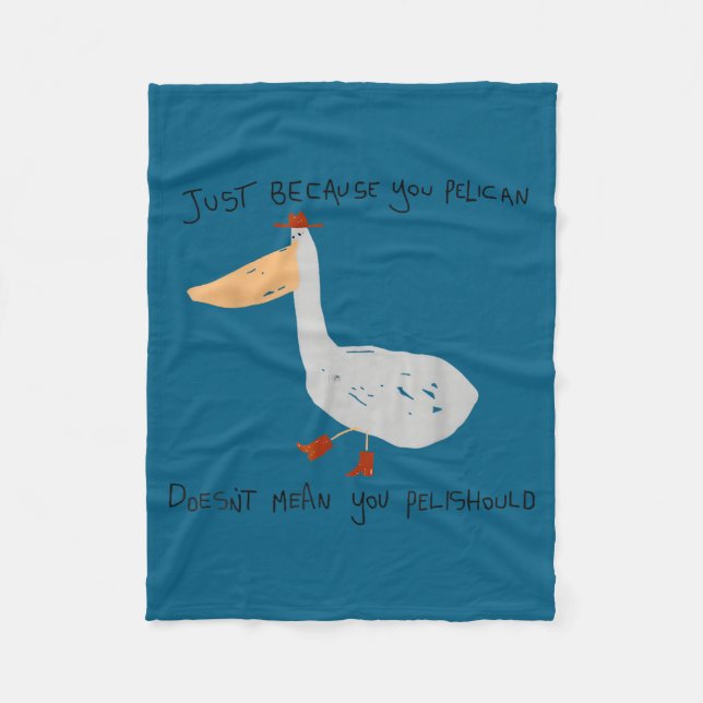 Just Because You Pelican Doesn't Mean You Pelishou Fleecedecke (Vorderseite)