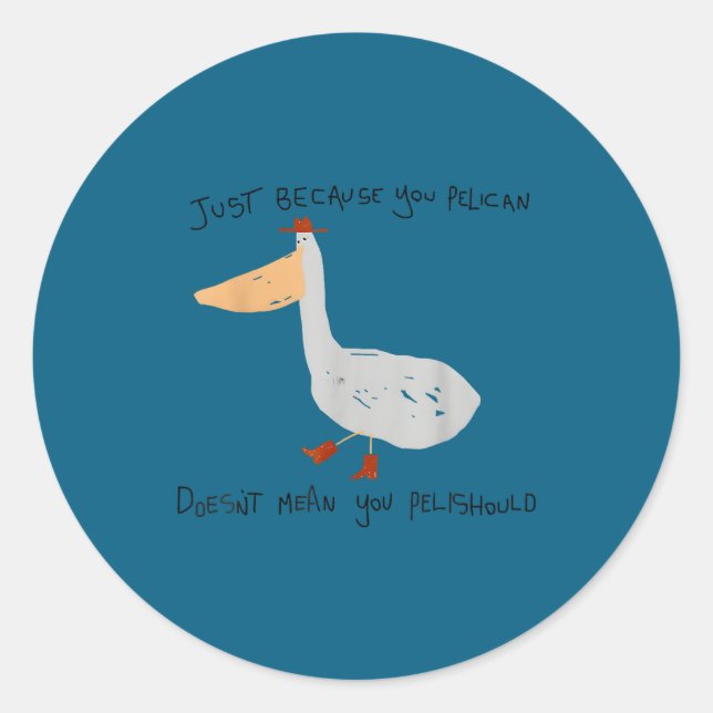 Just Because You Pelican Doesn't Mean You Pelishou Runder Aufkleber (Vorderseite)