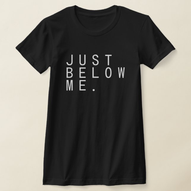 JUST BELOW ME. T-Shirt (Ablage )