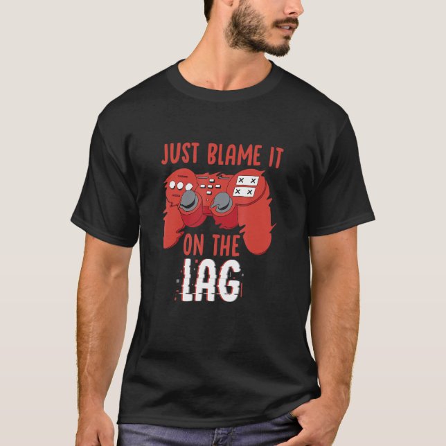 Just Blame It On The Lag Controller Gaming Videoga T-Shirt (Vorderseite)