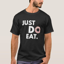 Just Do Eat - Funny Donut Design T-Shirt