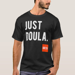 Just Doula Women's Doula Labour Mütterschaft Neuge T-Shirt