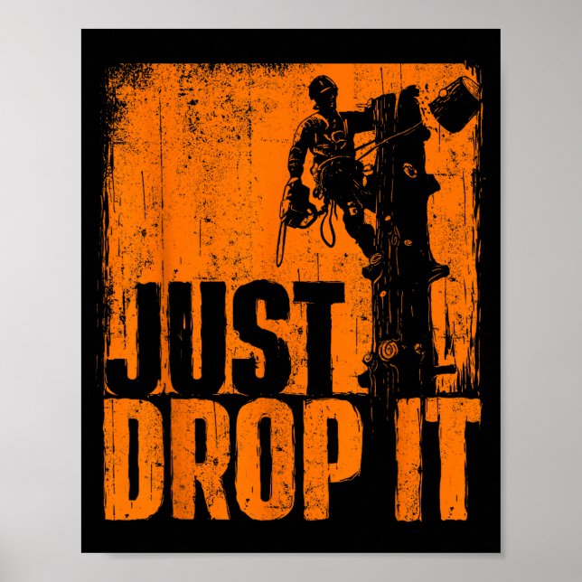 Just Drop It - Arborist Tree Surgeon Lumberjack Wo Poster (Vorne)