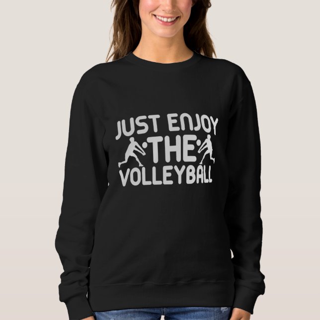 Just Enjoy The Volleyball Coach Player Fan  2 Sweatshirt (Vorderseite)