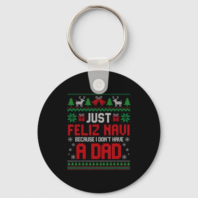 Just Feliz Navi Because I Do Not Have A Dad Christ Schlüsselanhänger (Vorderseite)