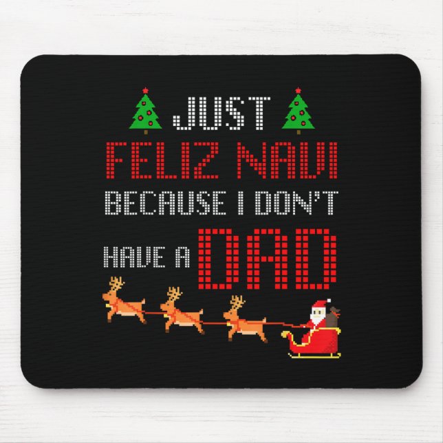Just Feliz Navi Because I Dont Have A Dad Funny Ch Mousepad (Vorne)