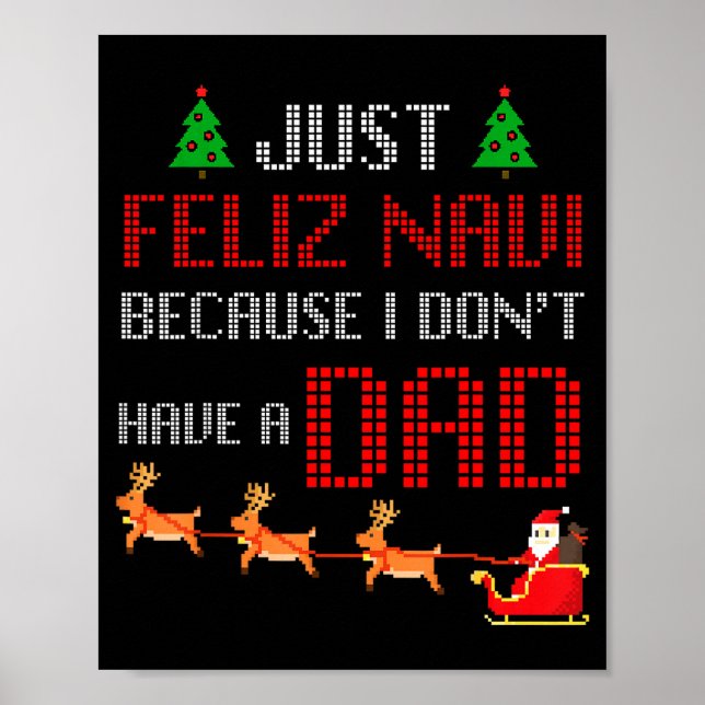 Just Feliz Navi Because I Dont Have A Dad Funny Ch Poster (Vorne)