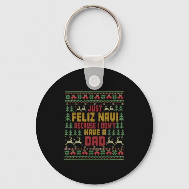 Just Feliz Navi Because I Don't Have A Dad Ugly Ch Schlüsselanhänger (Vorderseite)