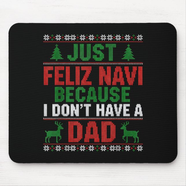 Just Feliz Navi Because I Don't Have A Dad Ugly Xm Mousepad (Vorne)