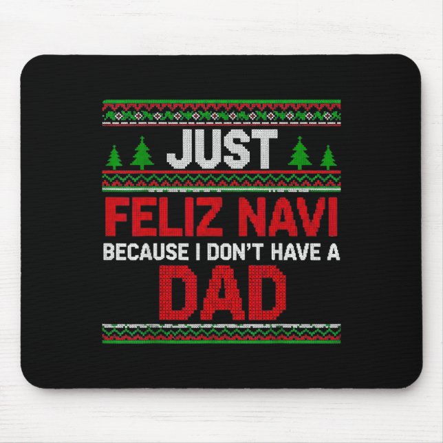 Just Feliz Navi Vecause I Dn't Have A Dad Ugly Swe Mousepad (Vorne)