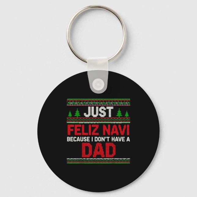 Just Feliz Navi Vecause I Dn't Have A Dad Ugly Swe Schlüsselanhänger (Vorderseite)