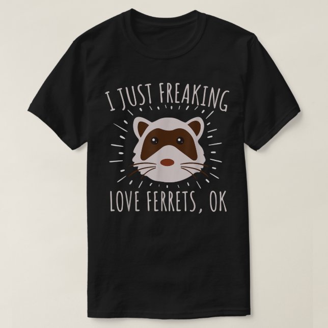 Just Freaking Love Ferrets Ok Funny Ferret Lover A T-Shirt (Design vorne)