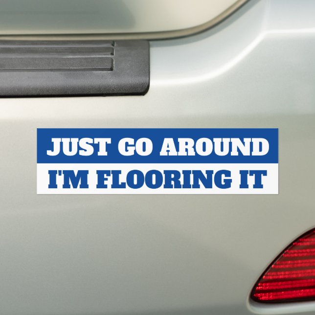 JUST GO AROUND, I'M FLOORING IT BUMPER STICKER AUTOAUFKLEBER (Auf Auto)