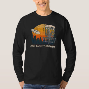 Just Gone Throwin'Disc Golf Erholung Day Golfer Ta T-Shirt