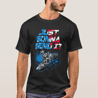 Just Gonna Send it - Motocross - Dirt Bike T-Shirt