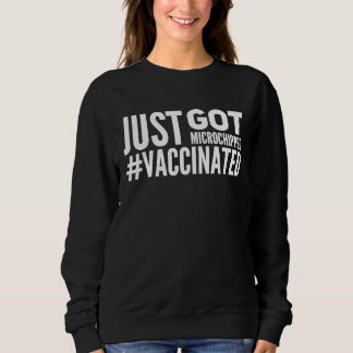 Just got microchipped Vaccinated Sweatshirt