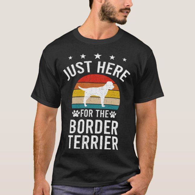 Just Here For Border Terrier Dog T-Shirt (Vorderseite)