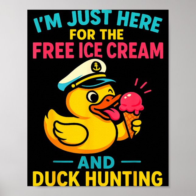 Just Here For The Ice Cream &amp; Duck Hunting Fun Poster (Vorne)
