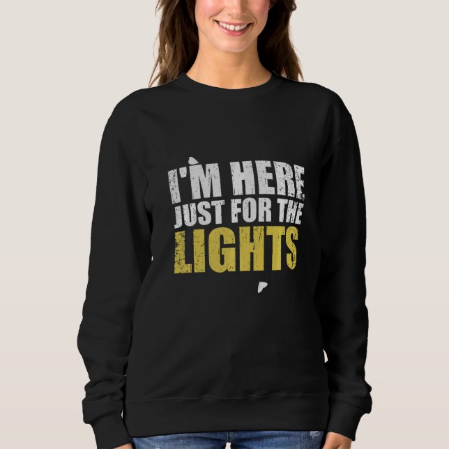 Just here for the lights  Lighting Technician Sweatshirt (Vorderseite)
