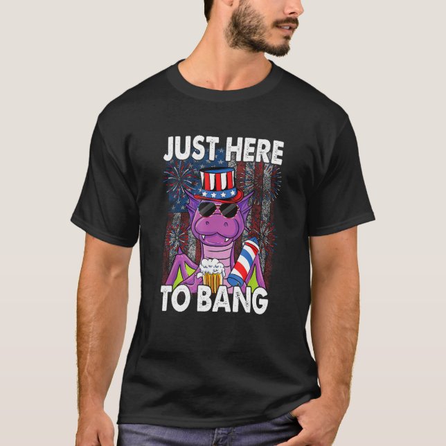 Just here to bang Dragon 4th of July US Flag Firec T-Shirt (Vorderseite)