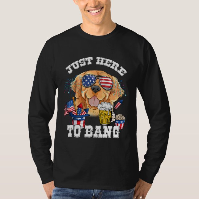 Just Here To Bang Golden Retriever Dog  4th Of Jul T-Shirt (Vorderseite)