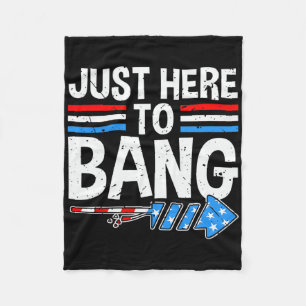 Just here To Bang Shirt Fireworks Feier 4. Fleecedecke