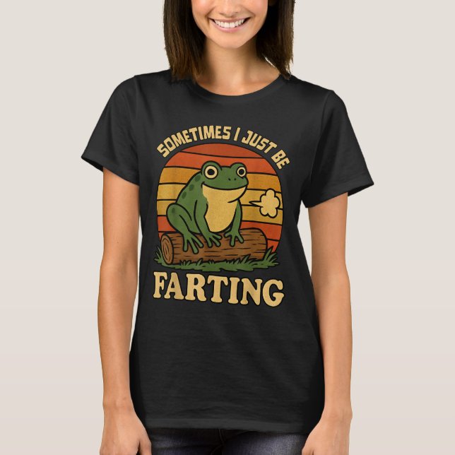 Just I Sometimes Frog Farting Sarcastic Humor T-Shirt (Vorderseite)
