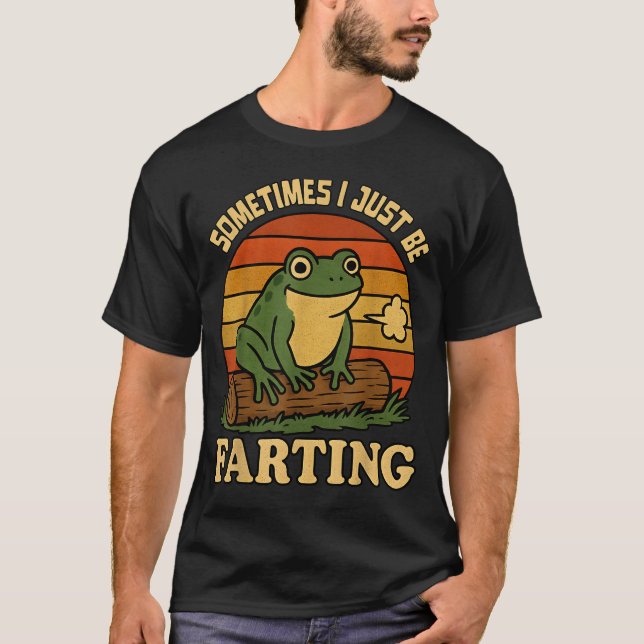 Just I Sometimes Frog Farting Sarcastic Smile T-Shirt (Vorderseite)