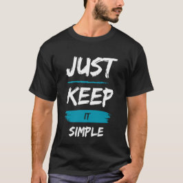 Just Keep It Simple – Minimal Inspirational Quote T-Shirt